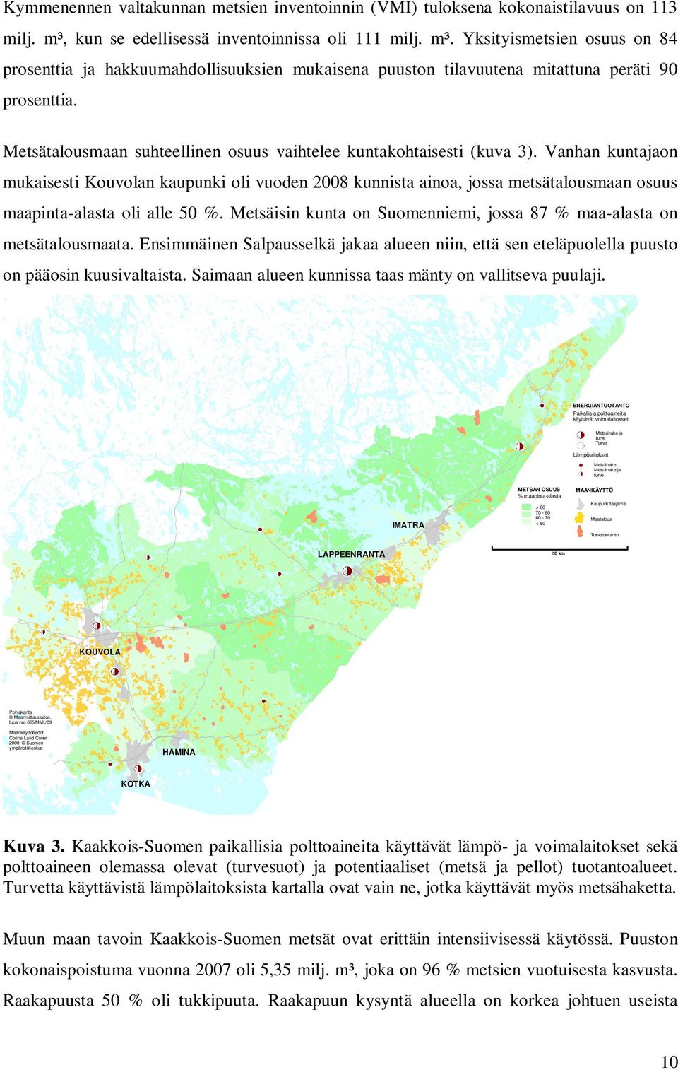 Metsätalousmaan suhteellinen osuus vaihtelee kuntakohtaisesti (kuva 3).