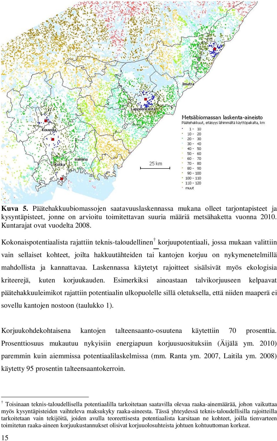 Kokonaispotentiaalista rajattiin teknis-taloudellinen korjuupotentiaali, jossa mukaan valittiin vain sellaiset kohteet, joilta hakkuutähteiden tai kantojen korjuu on nykymenetelmillä mahdollista ja