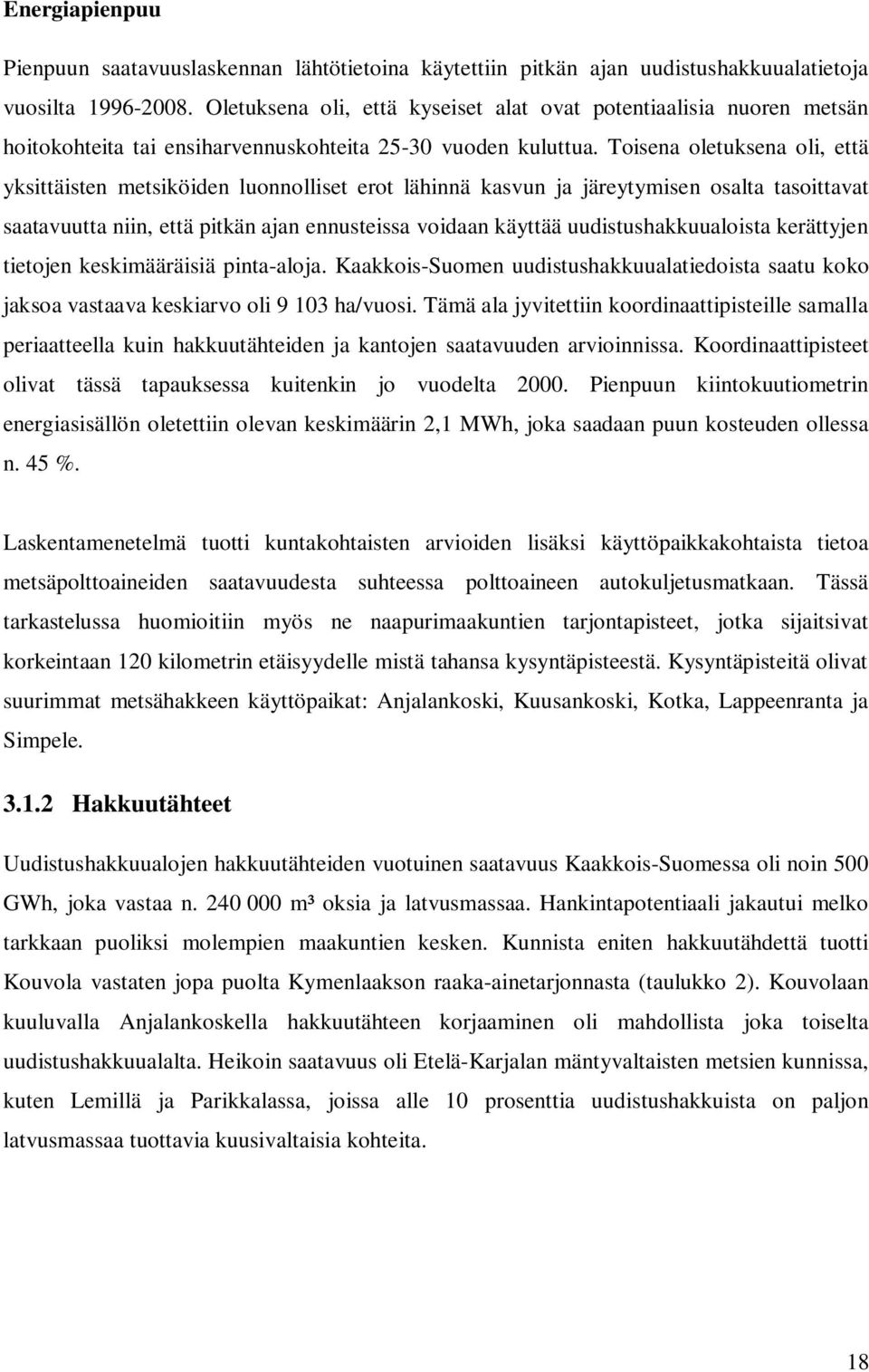 Toisena oletuksena oli, että yksittäisten metsiköiden luonnolliset erot lähinnä kasvun ja järeytymisen osalta tasoittavat saatavuutta niin, että pitkän ajan ennusteissa voidaan käyttää