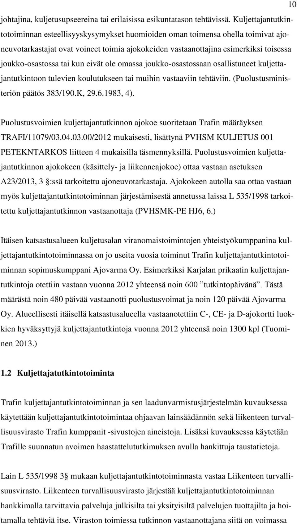 tai kun eivät ole omassa joukko-osastossaan osallistuneet kuljettajantutkintoon tulevien koulutukseen tai muihin vastaaviin tehtäviin. (Puolustusministeriön päätös 383/190.K, 29.6.1983, 4).