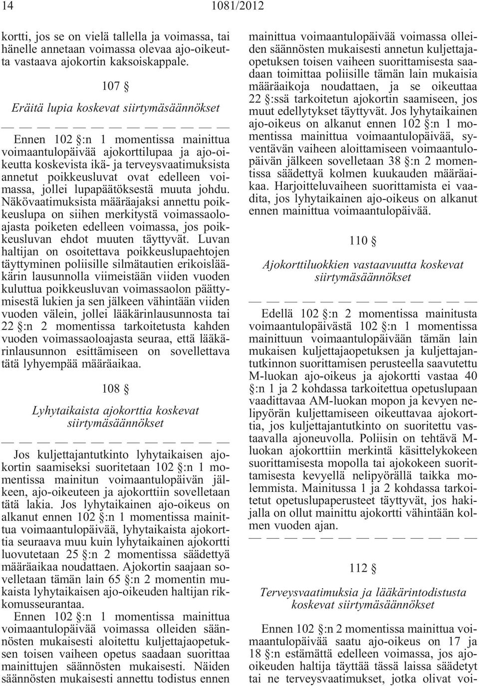 edelleen voimassa, jollei lupapäätöksestä muuta johdu.