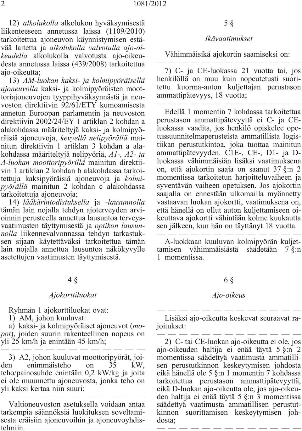 tyyppihyväksynnästä ja neuvoston direktiivin 92/61/ETY kumoamisesta annetun Euroopan parlamentin ja neuvoston direktiivin 2002/24/EY 1 artiklan 2 kohdan a alakohdassa määriteltyjä kaksi- ja