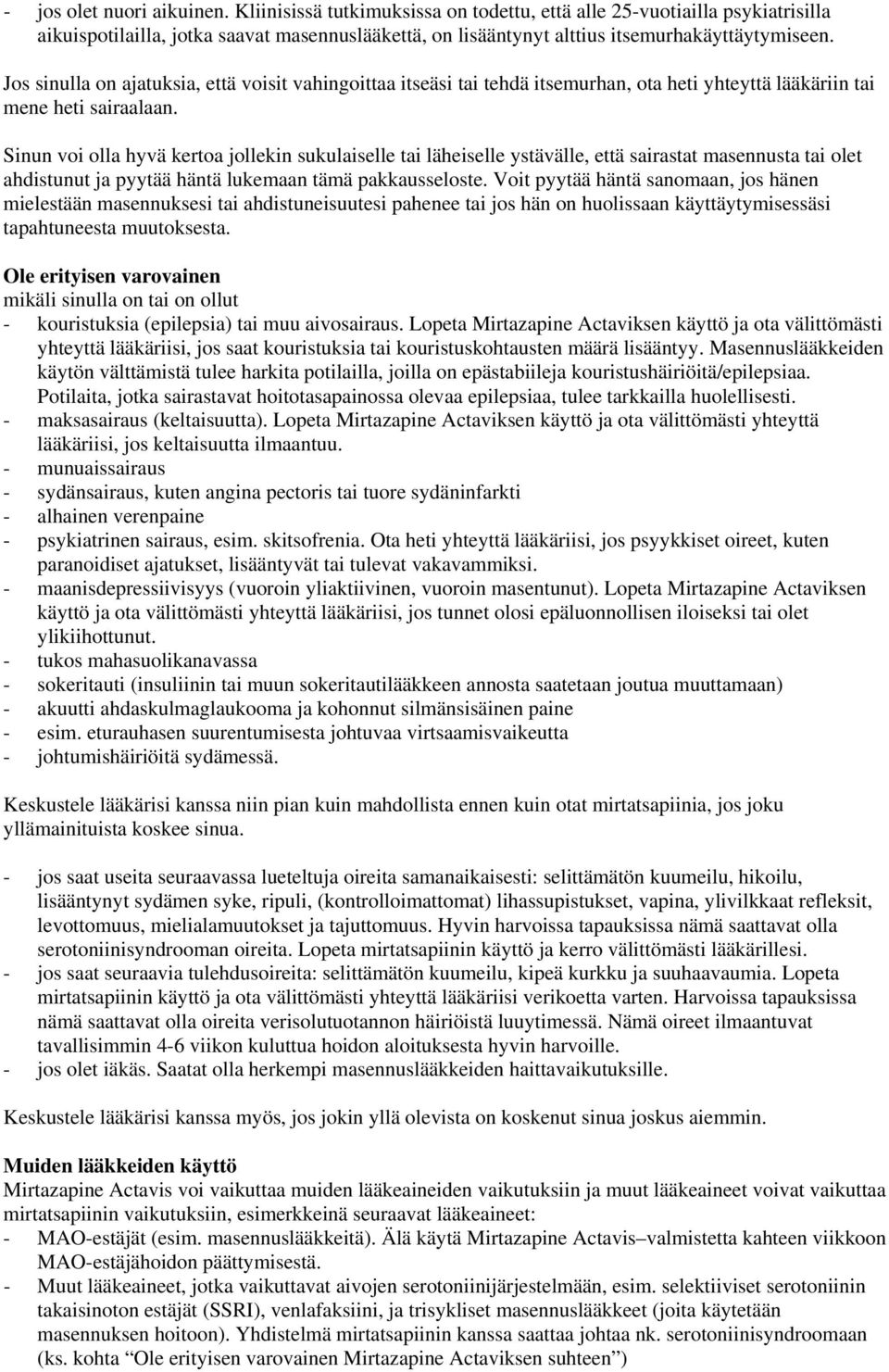 Jos sinulla on ajatuksia, että voisit vahingoittaa itseäsi tai tehdä itsemurhan, ota heti yhteyttä lääkäriin tai mene heti sairaalaan.