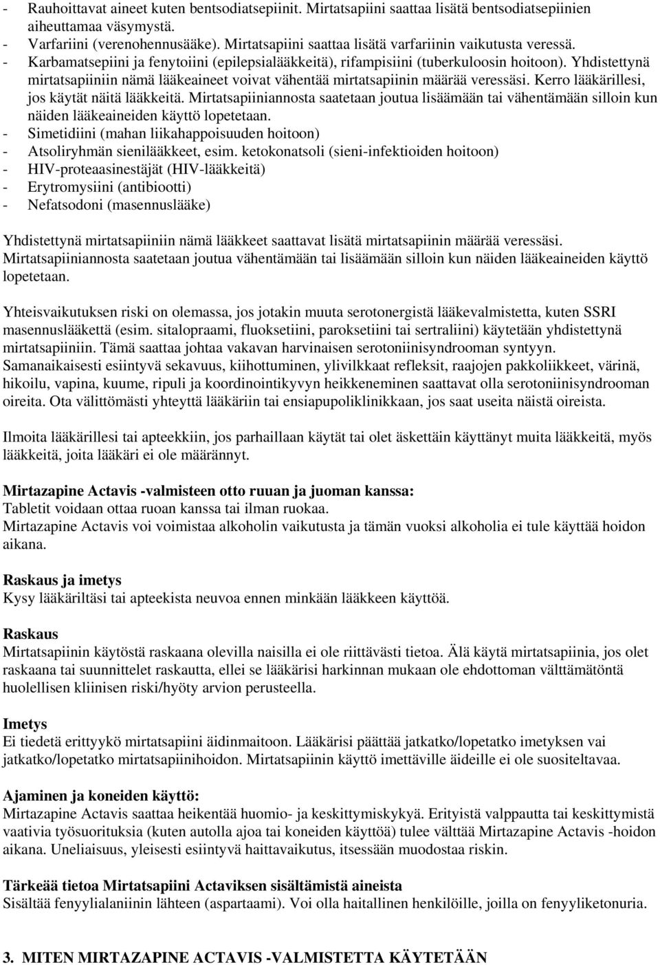 Yhdistettynä mirtatsapiiniin nämä lääkeaineet voivat vähentää mirtatsapiinin määrää veressäsi. Kerro lääkärillesi, jos käytät näitä lääkkeitä.