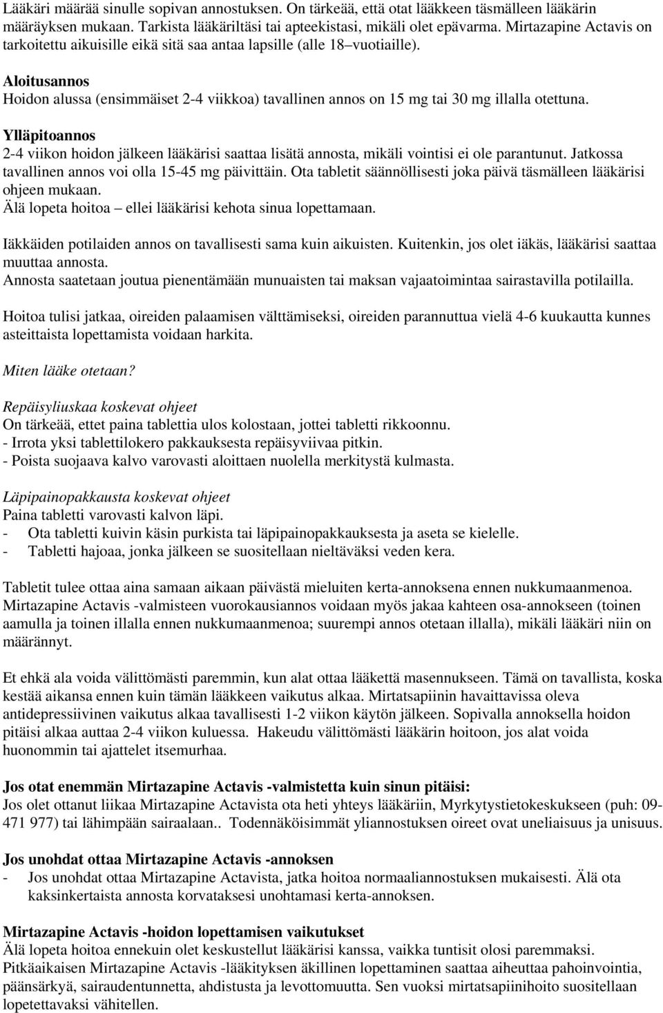 Aloitusannos Hoidon alussa (ensimmäiset 2-4 viikkoa) tavallinen annos on 15 mg tai 30 mg illalla otettuna.