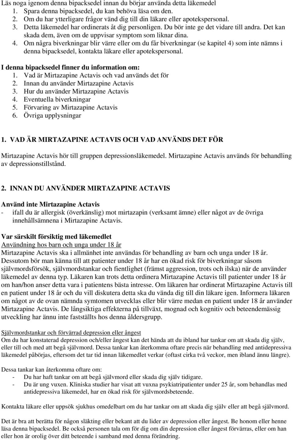 Det kan skada dem, även om de uppvisar symptom som liknar dina. 4.