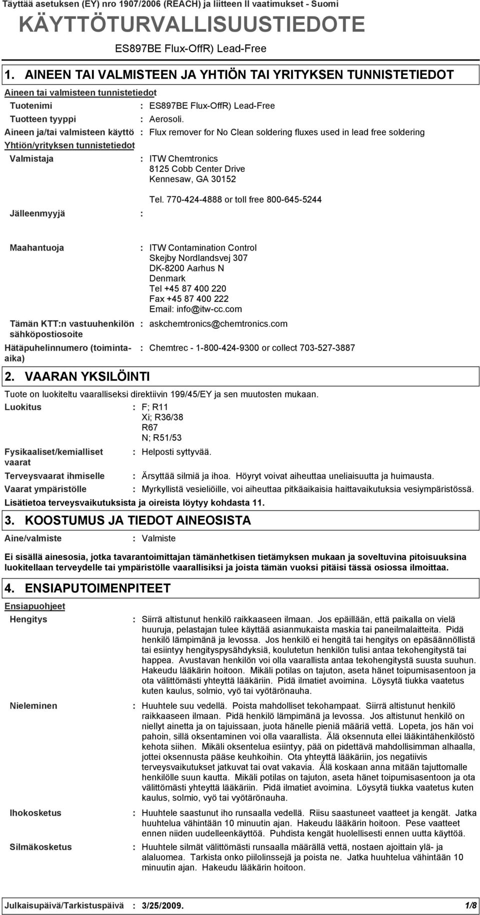 FluxOffR) LeadFree Aineen ja/tai valmisteen käyttö Flux remover for No Clean soldering fluxes used in lead free soldering Yhtiön/yrityksen tunnistetiedot Aerosoli.