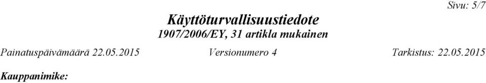 Liukenevuus/sekoittuvuus veteen: täydellisesti sekoittuva Jakaantumiskerroin (-oktanoli/vesi): Viskositeetti: dynaaminen: kinemaattinen: 9.2 Muut tiedot Lisää tietoa Katso tekniset tiedot.