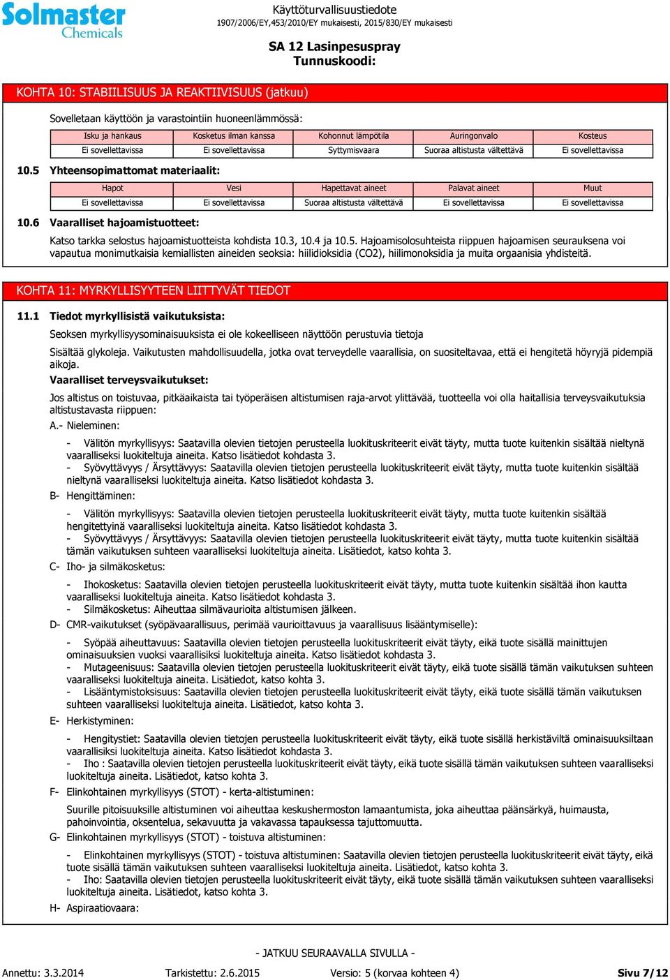 6 Vaaralliset hajoamistuotteet: Katso tarkka selostus hajoamistuotteista kohdista 10.3, 10.4 ja 10.5.