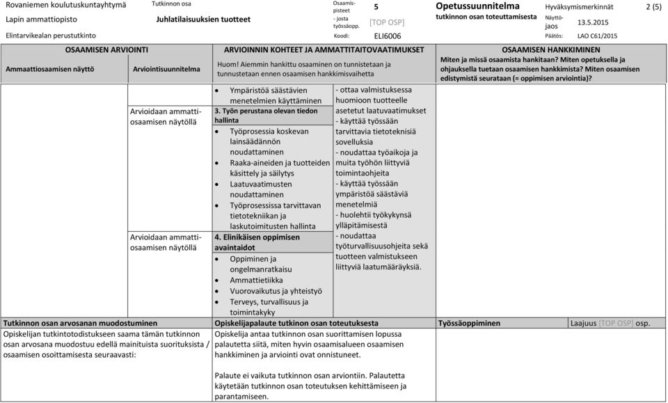 Miten osaamisen edistymistä seurataan (= oppimisen arviointia)? Ympäristöä säästävien menetelmien käyttäminen - ottaa valmistuksessa huomioon tuotteelle 3.