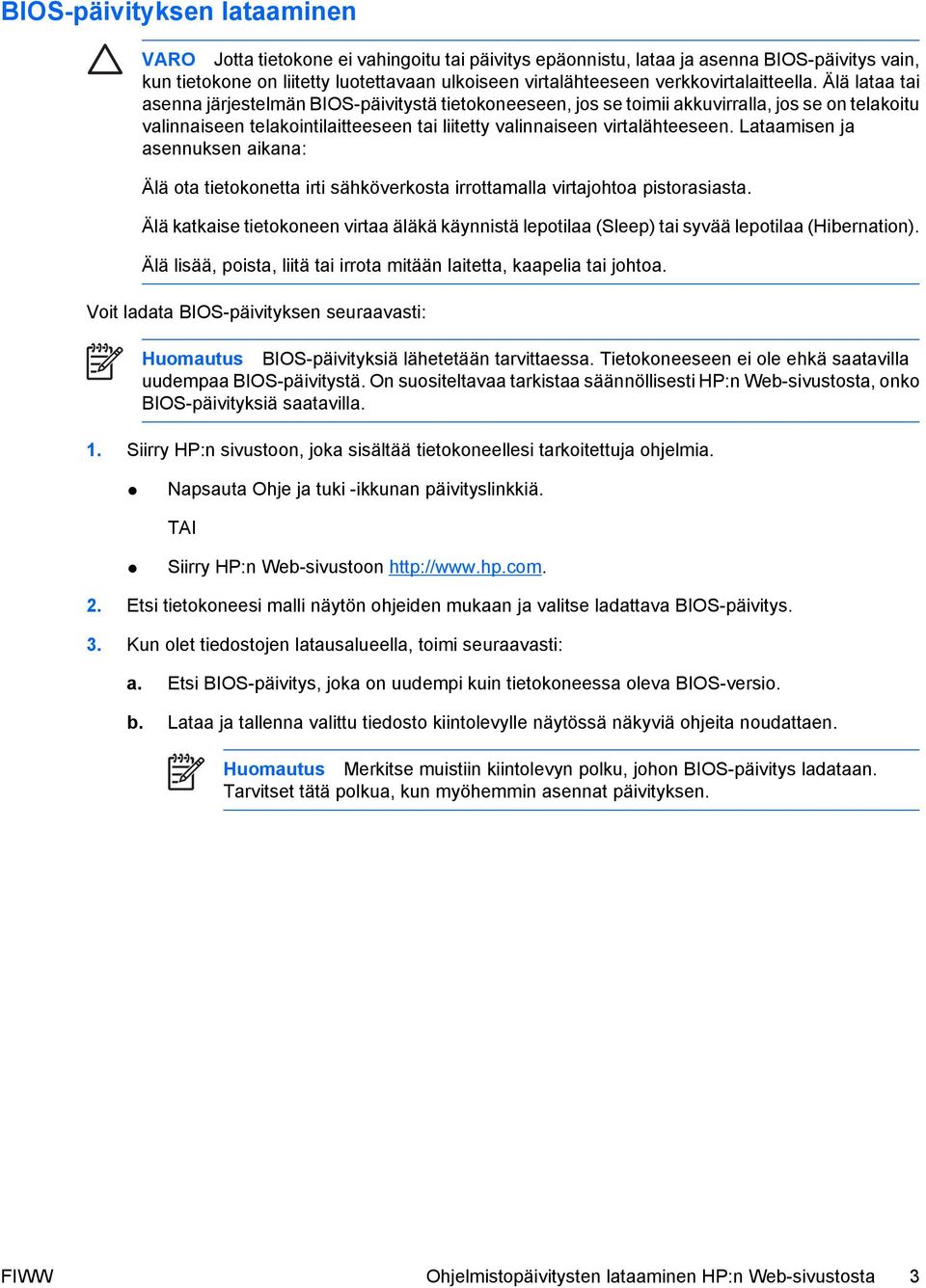 Älä lataa tai asenna järjestelmän BIOS-päivitystä tietokoneeseen, jos se toimii akkuvirralla, jos se on telakoitu valinnaiseen telakointilaitteeseen tai liitetty valinnaiseen virtalähteeseen.