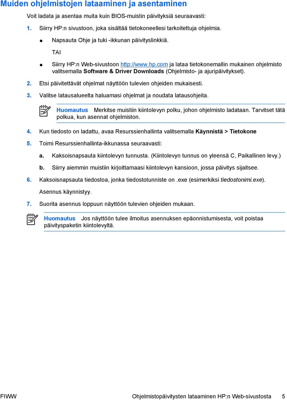 com ja lataa tietokonemallin mukainen ohjelmisto valitsemalla Software & Driver Downloads (Ohjelmisto- ja ajuripäivitykset). 2. Etsi päivitettävät ohjelmat näyttöön tulevien ohjeiden mukaisesti. 3.