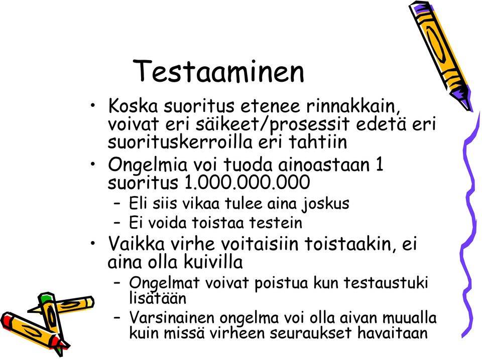 000.000 Eli siis vikaa tulee aina joskus Ei voida toistaa testein Vaikka virhe voitaisiin toistaakin, ei