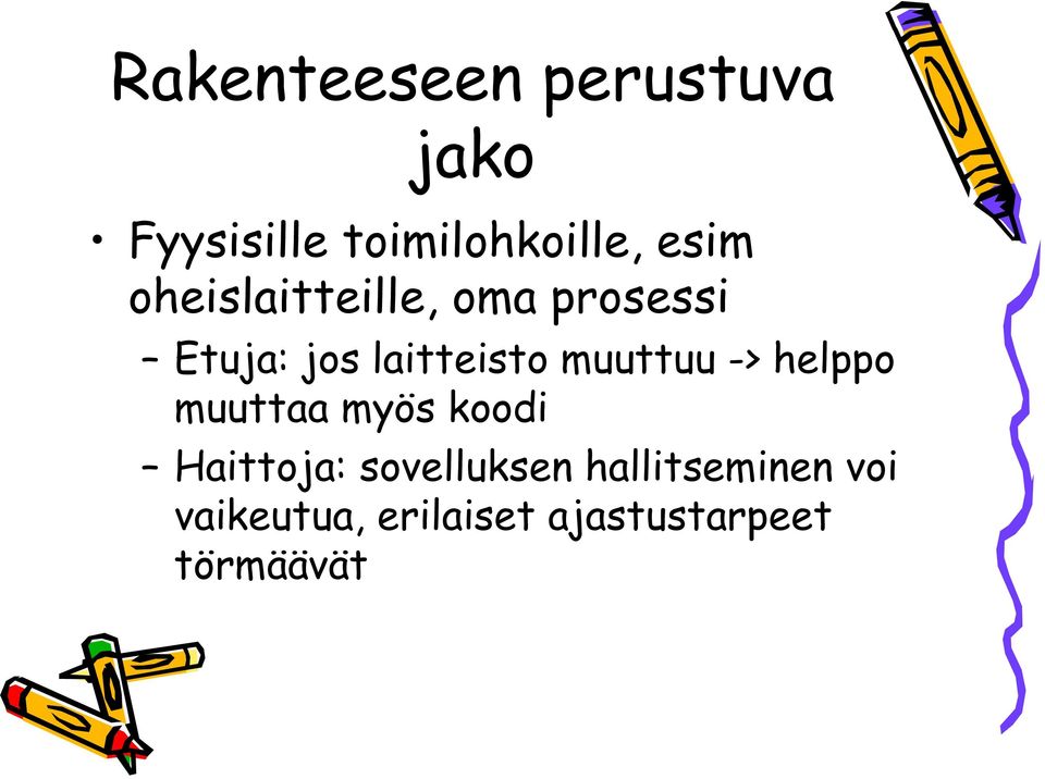 muuttuu -> helppo muuttaa myös koodi Haittoja: sovelluksen