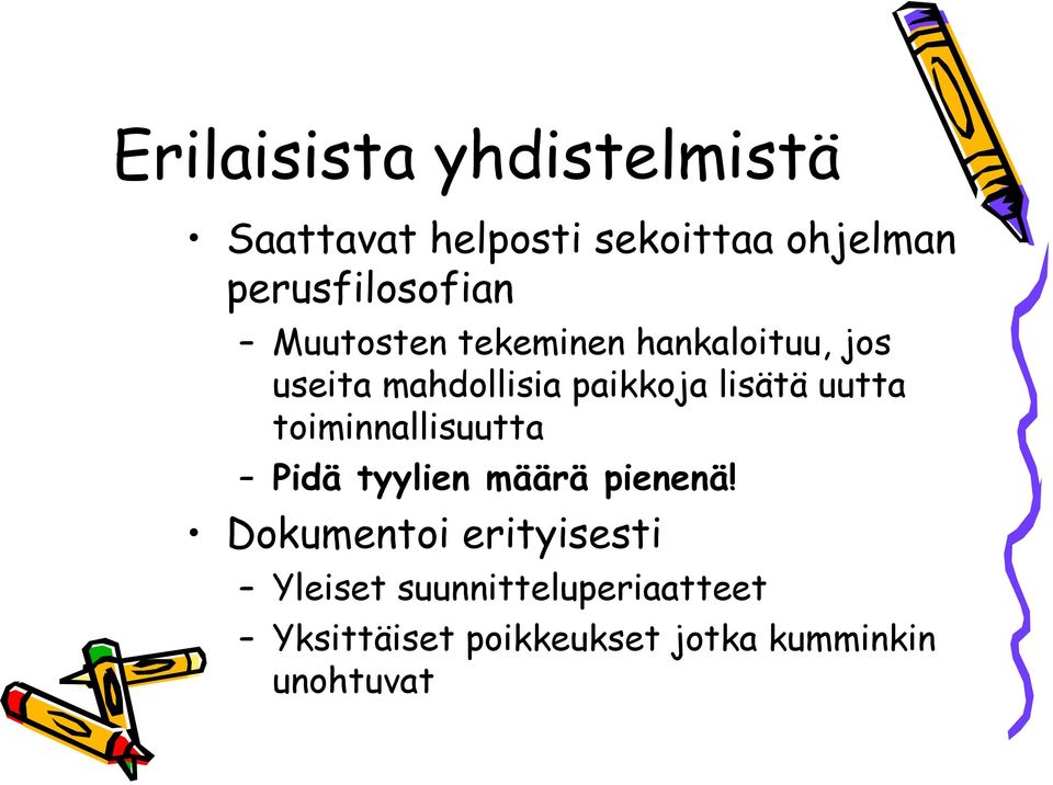 paikkoja lisätä uutta toiminnallisuutta Pidä tyylien määrä pienenä!