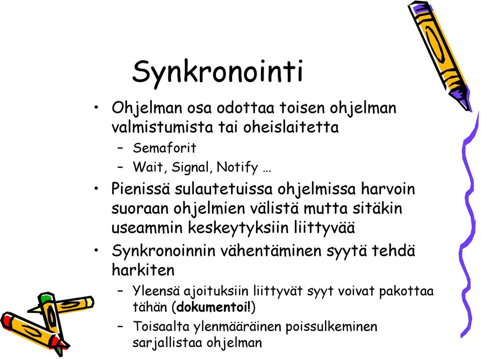 useammin keskeytyksiin liittyvää Synkronoinnin vähentäminen syytä tehdä harkiten Yleensä ajoituksiin