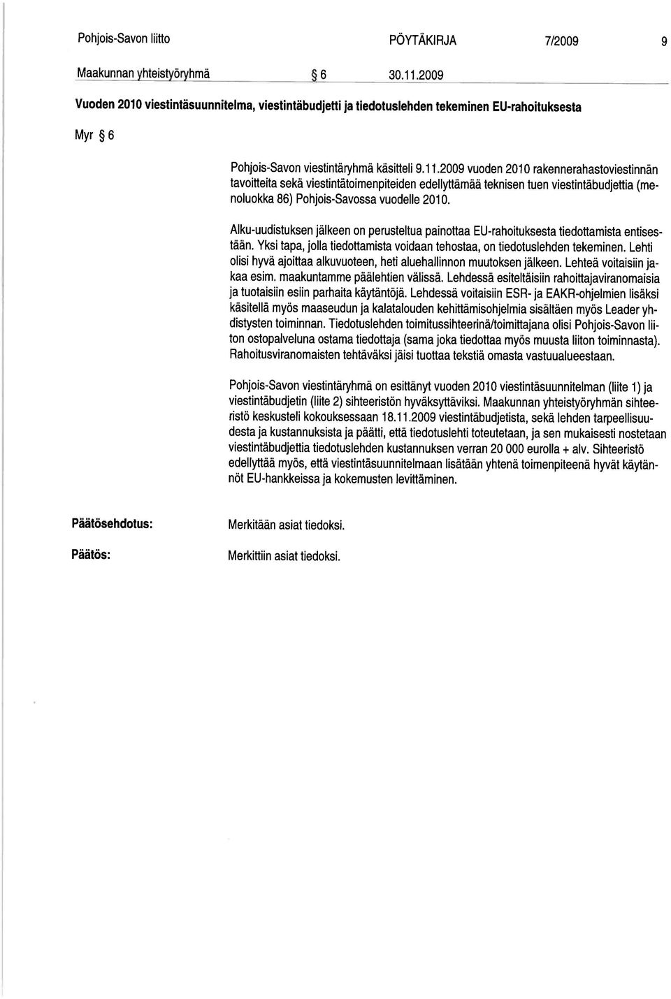2009 vuoden 2010 rakennerahastoviestinnän tavoitteita sekä viestintätoimenpiteiden edellyttämää teknisen tuen viestintäbudjettia (me noluokka 86) Pohjois-Savossa vuodelle 2010.