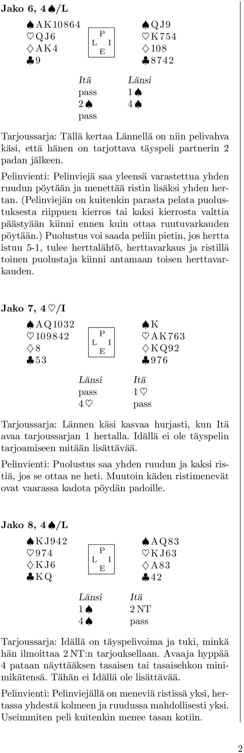 (elinviejän on kuitenkin parasta pelata puolustuksesta riippuen kierros tai kaksi kierrosta valttia päästyään kiinni ennen kuin ottaa ruutuvarkauden pöytään.