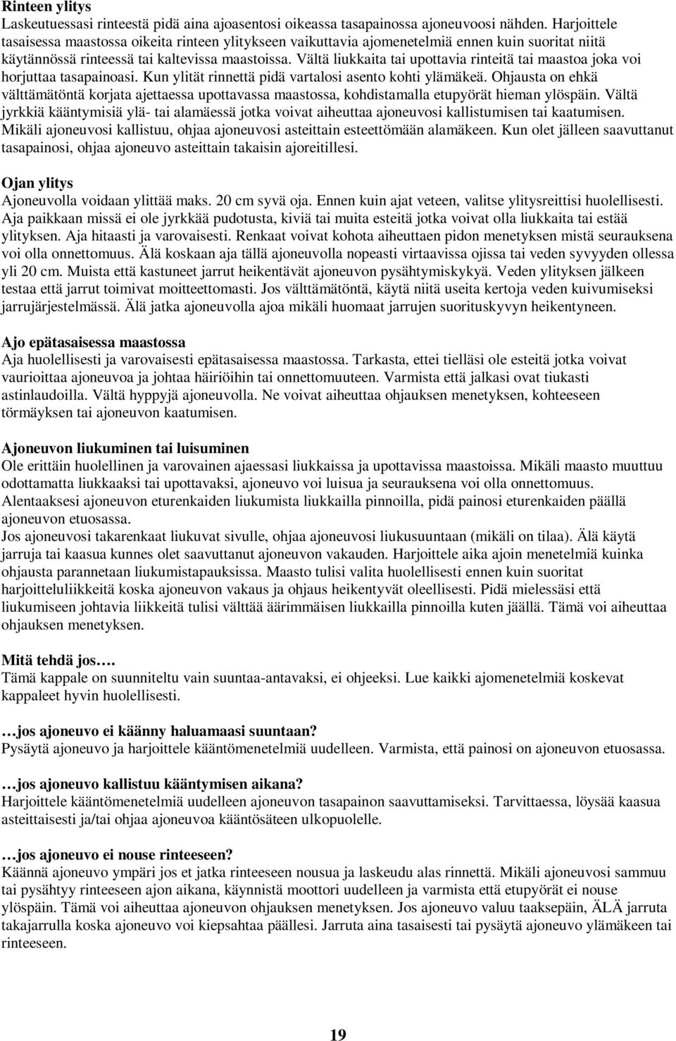 Vältä liukkaita tai upottavia rinteitä tai maastoa joka voi horjuttaa tasapainoasi. Kun ylität rinnettä pidä vartalosi asento kohti ylämäkeä.