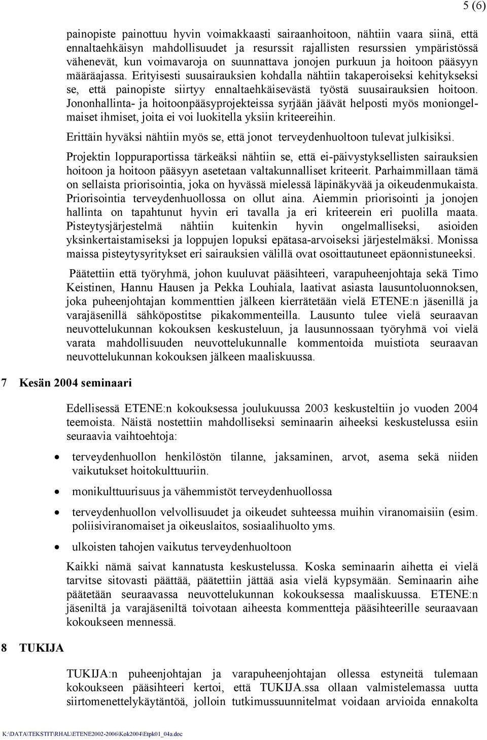 Erityisesti suusairauksien kohdalla nähtiin takaperoiseksi kehitykseksi se, että painopiste siirtyy ennaltaehkäisevästä työstä suusairauksien hoitoon.