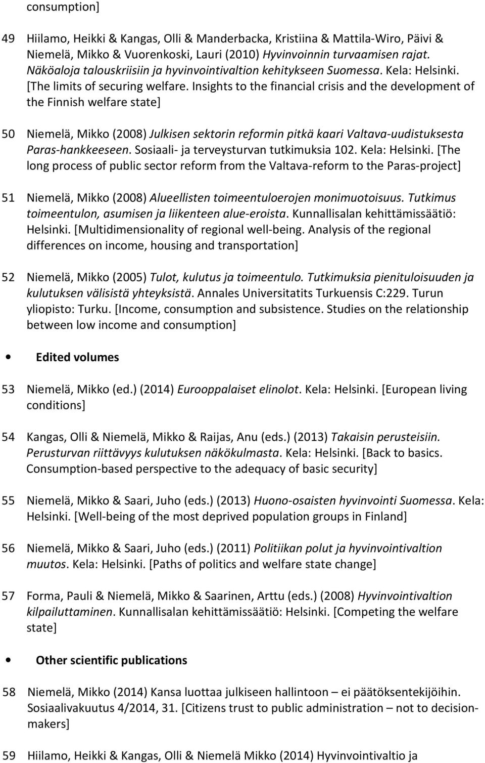 Insights to the financial crisis and the development of the Finnish welfare state] 50 Niemelä, Mikko (2008) Julkisen sektorin reformin pitkä kaari Valtava-uudistuksesta Paras-hankkeeseen.