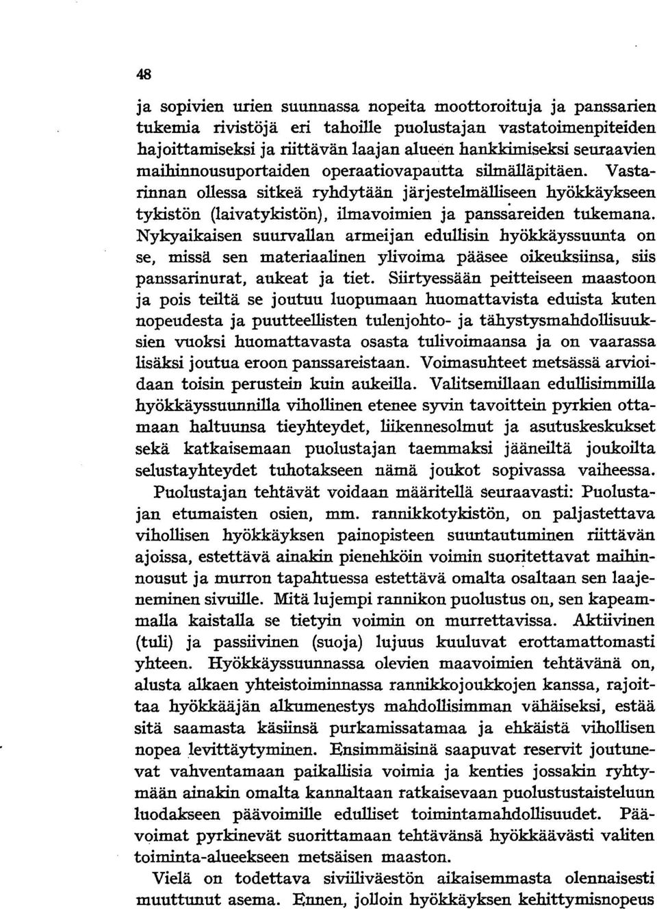 Nykyaikaisen suurvallan armeijan edullisin hyökkäyssuunta on se, missä sen materiaalinen ylivoima pääsee oikeuksiinsa, siis panssarinurat, aukeat ja tiet.