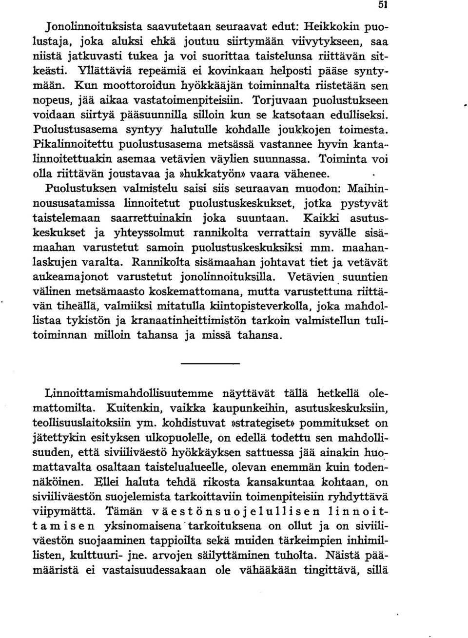 imenpiteisiin. To.rjuvaan puo.lustukseen vo.idaan siirtyä pääsuunnilla sillo.in kun se katso.taan edulliseksi. Puo.lustusasema syntyy halutulle ko.hdalle jo.ukko.jen to.imesta. Pikalinno.itettu puo.