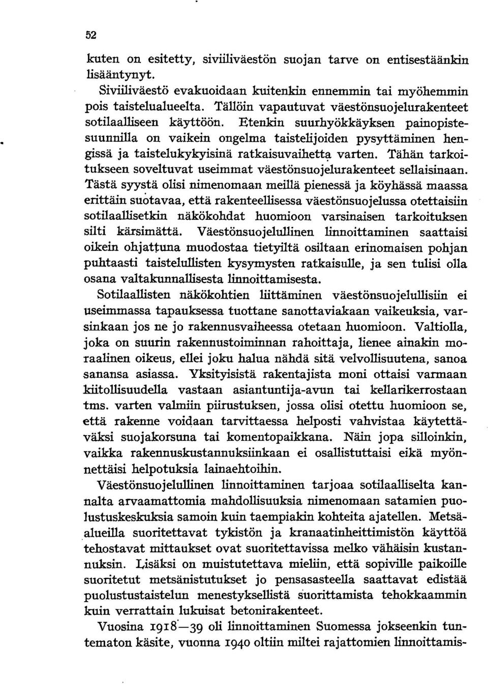 Etenkin suurhyökkäyksen painopistesuunnilla on vaikein ongelma taistelijoiden pysyttäminen hengissä ja taistelukykyisinä ratkaisuvaihett~ varten.