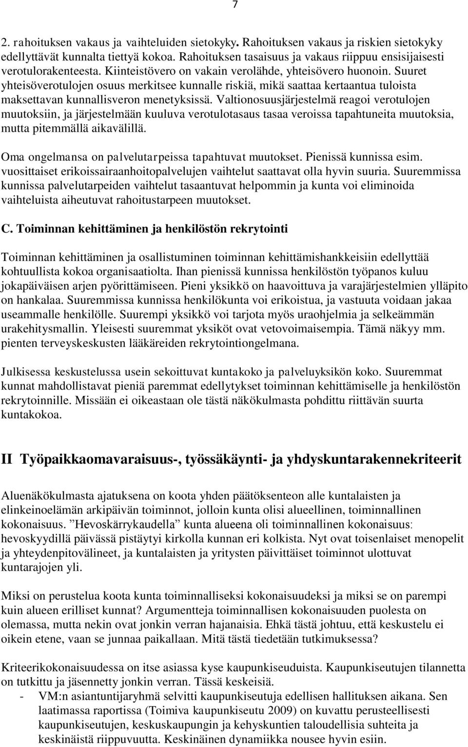 Suuret yhteisöverotulojen osuus merkitsee kunnalle riskiä, mikä saattaa kertaantua tuloista maksettavan kunnallisveron menetyksissä.