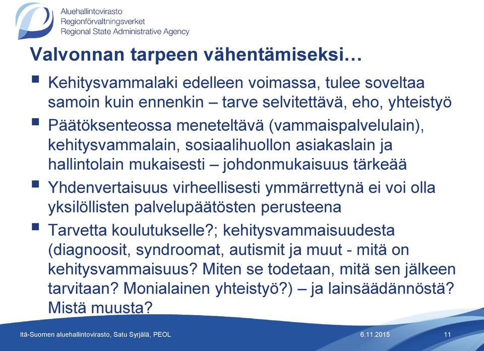 Yhdenvertaisuus virheellisesti ymmärrettynä ei voi olla yksilöllisten palvelupäätösten perusteena Tarvetta koulutukselle?