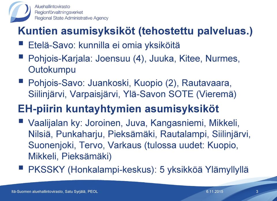 Kuopio (2), Rautavaara, Siilinjärvi, Varpaisjärvi, Ylä-Savon SOTE (Vieremä) EH-piirin kuntayhtymien asumisyksiköt Vaalijalan ky: