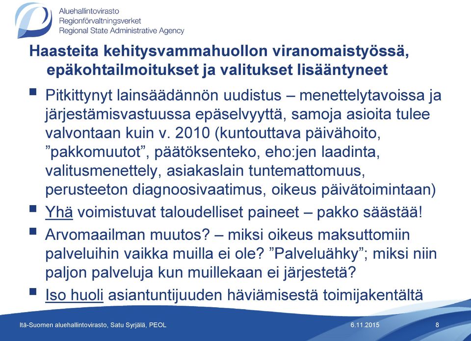 2010 (kuntouttava päivähoito, pakkomuutot, päätöksenteko, eho:jen laadinta, valitusmenettely, asiakaslain tuntemattomuus, perusteeton diagnoosivaatimus, oikeus