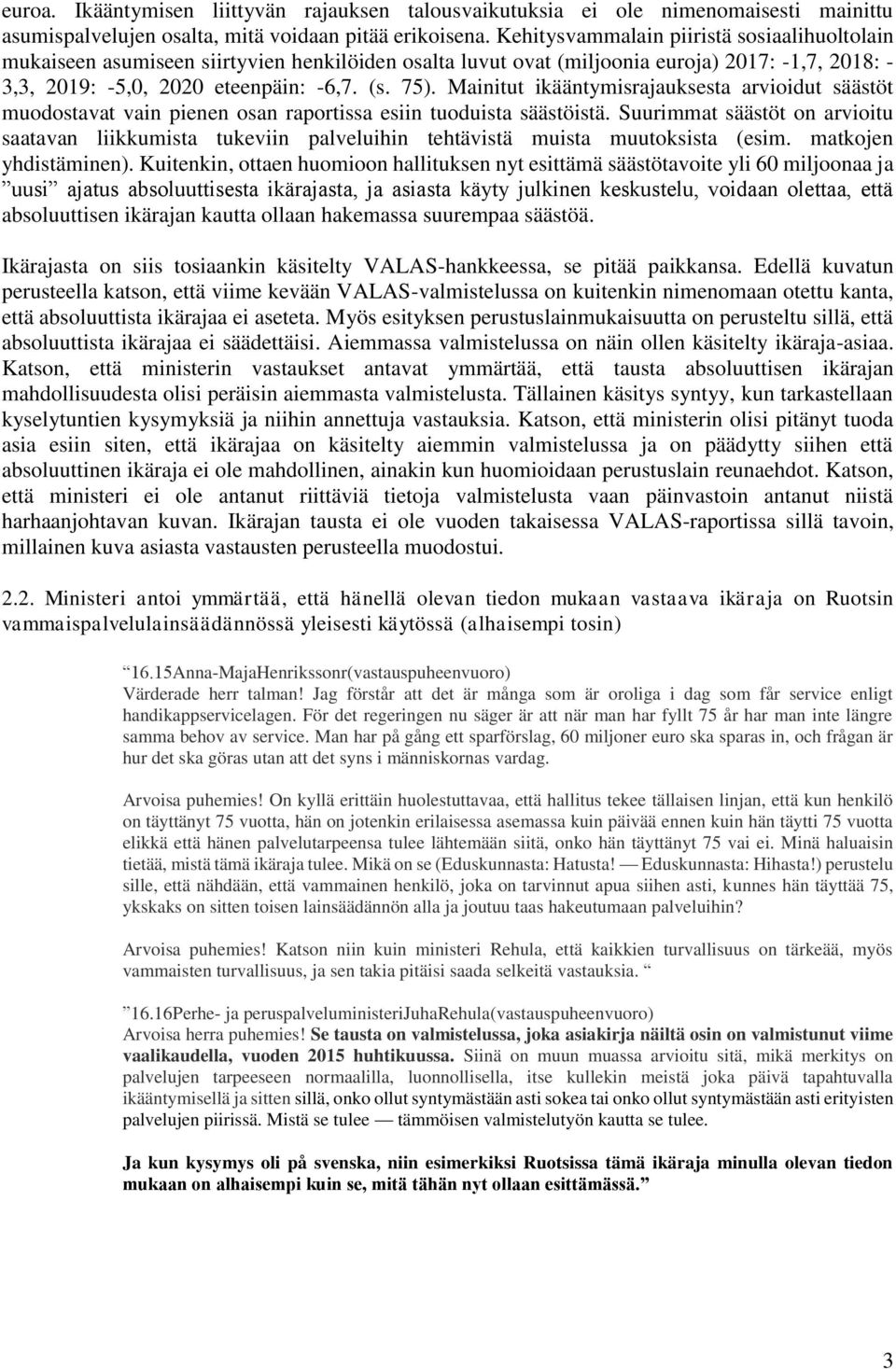 Mainitut ikääntymisrajauksesta arvioidut säästöt muodostavat vain pienen osan raportissa esiin tuoduista säästöistä.