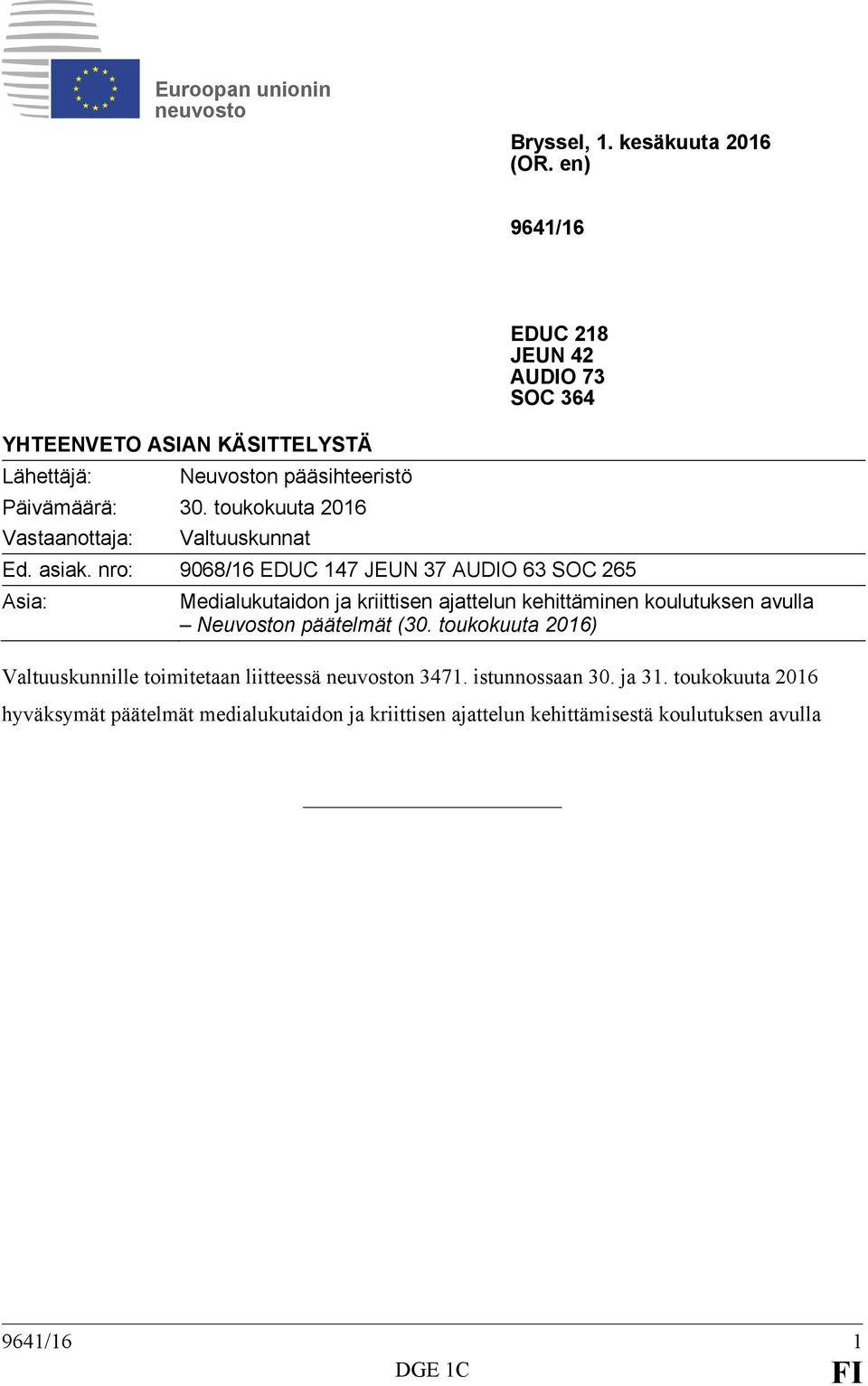 nro: 9068/16 EDUC 147 JEUN 37 AUDIO 63 SOC 265 Asia: Medialukutaidon ja kriittisen ajattelun kehittäminen koulutuksen avulla Neuvoston päätelmät (30.