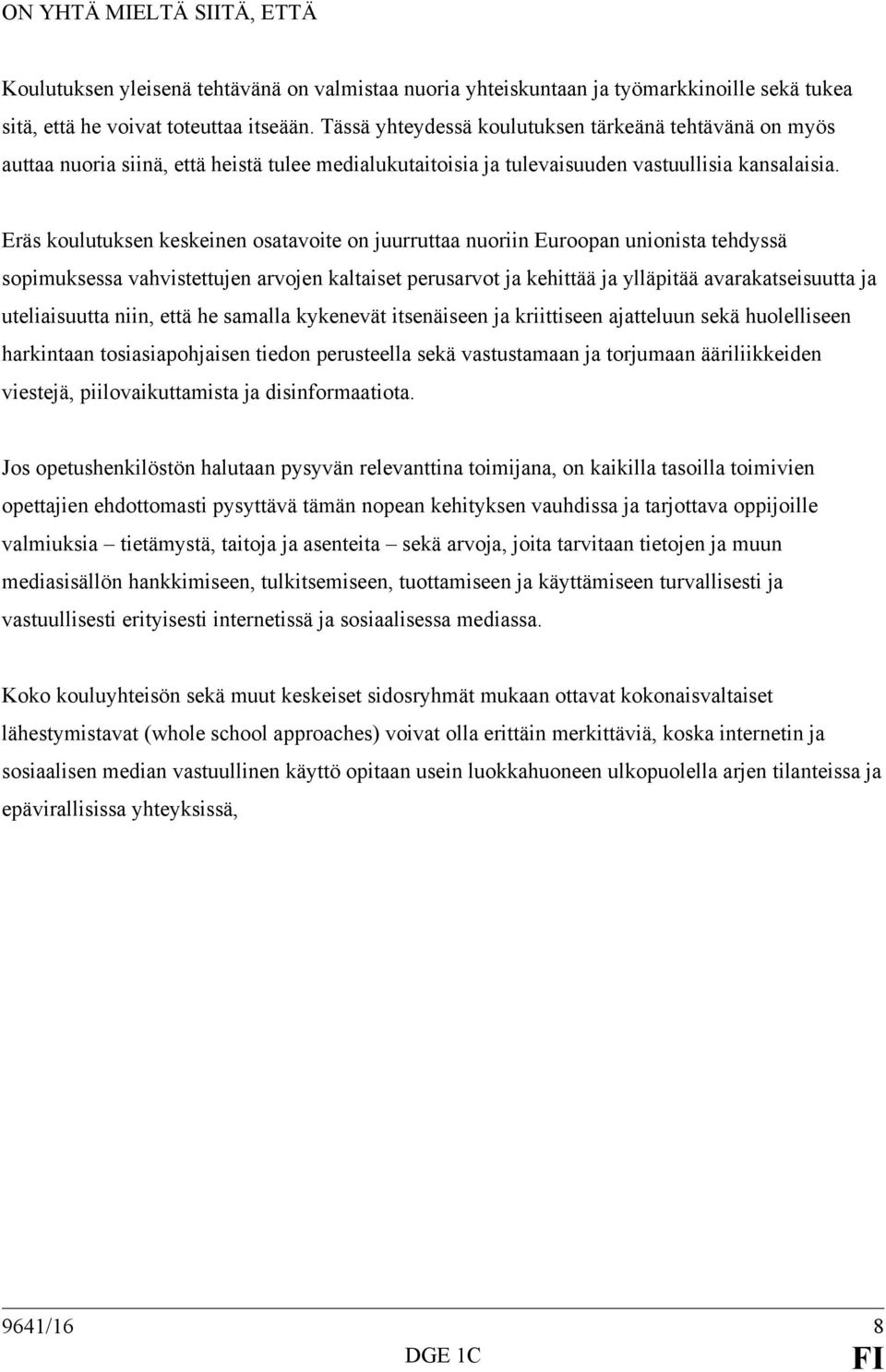 Eräs koulutuksen keskeinen osatavoite on juurruttaa nuoriin Euroopan unionista tehdyssä sopimuksessa vahvistettujen arvojen kaltaiset perusarvot ja kehittää ja ylläpitää avarakatseisuutta ja