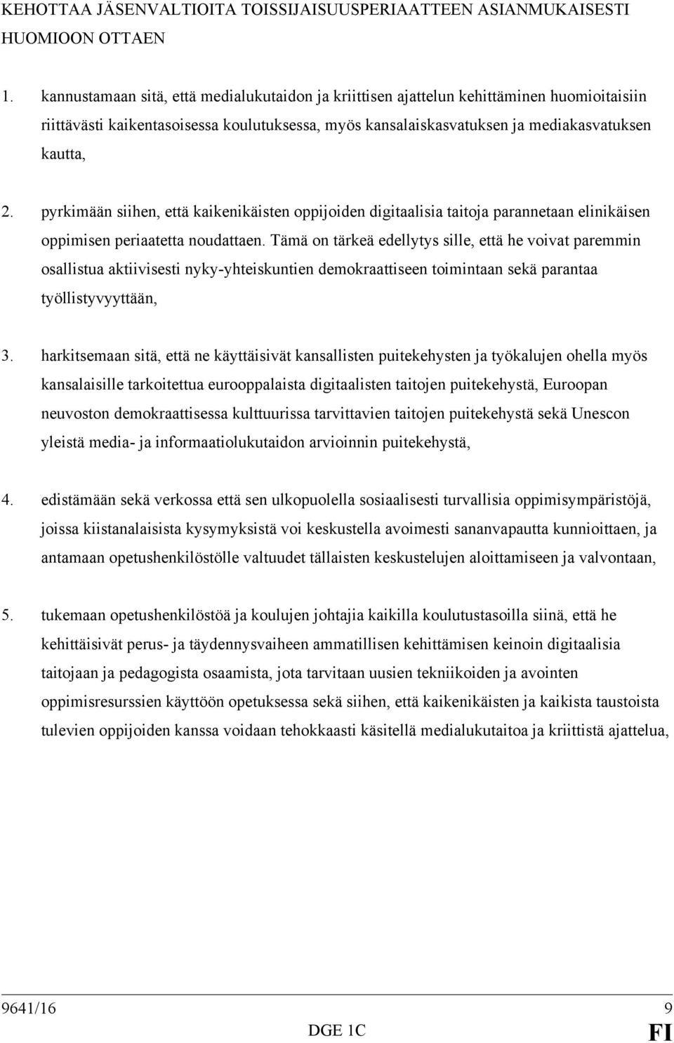 pyrkimään siihen, että kaikenikäisten oppijoiden digitaalisia taitoja parannetaan elinikäisen oppimisen periaatetta noudattaen.