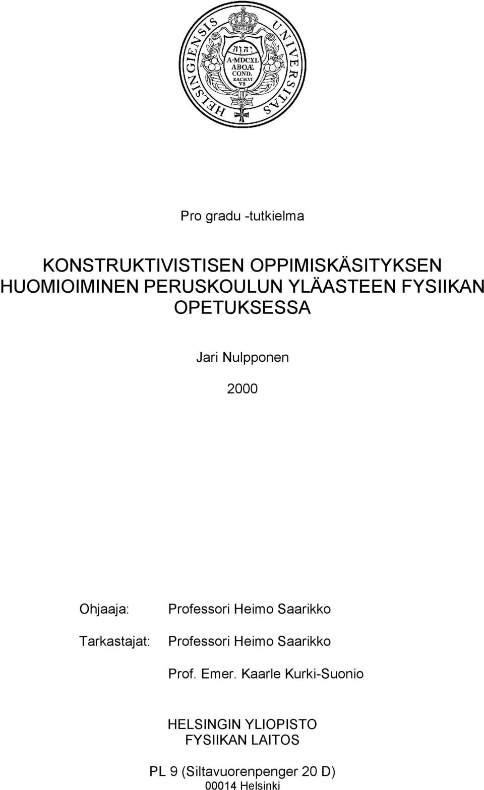 Professori Heimo Saarikko Tarkastajat: Professori Heimo Saarikko Prof. Emer.