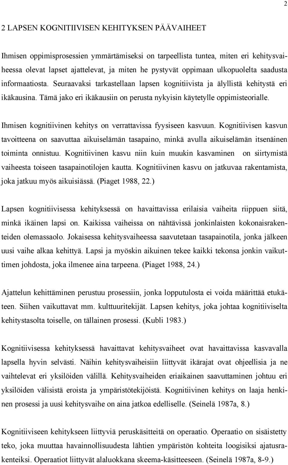 Ihmisen kognitiivinen kehitys on verrattavissa fyysiseen kasvuun. Kognitiivisen kasvun tavoitteena on saavuttaa aikuiselämän tasapaino, minkä avulla aikuiselämän itsenäinen toiminta onnistuu.