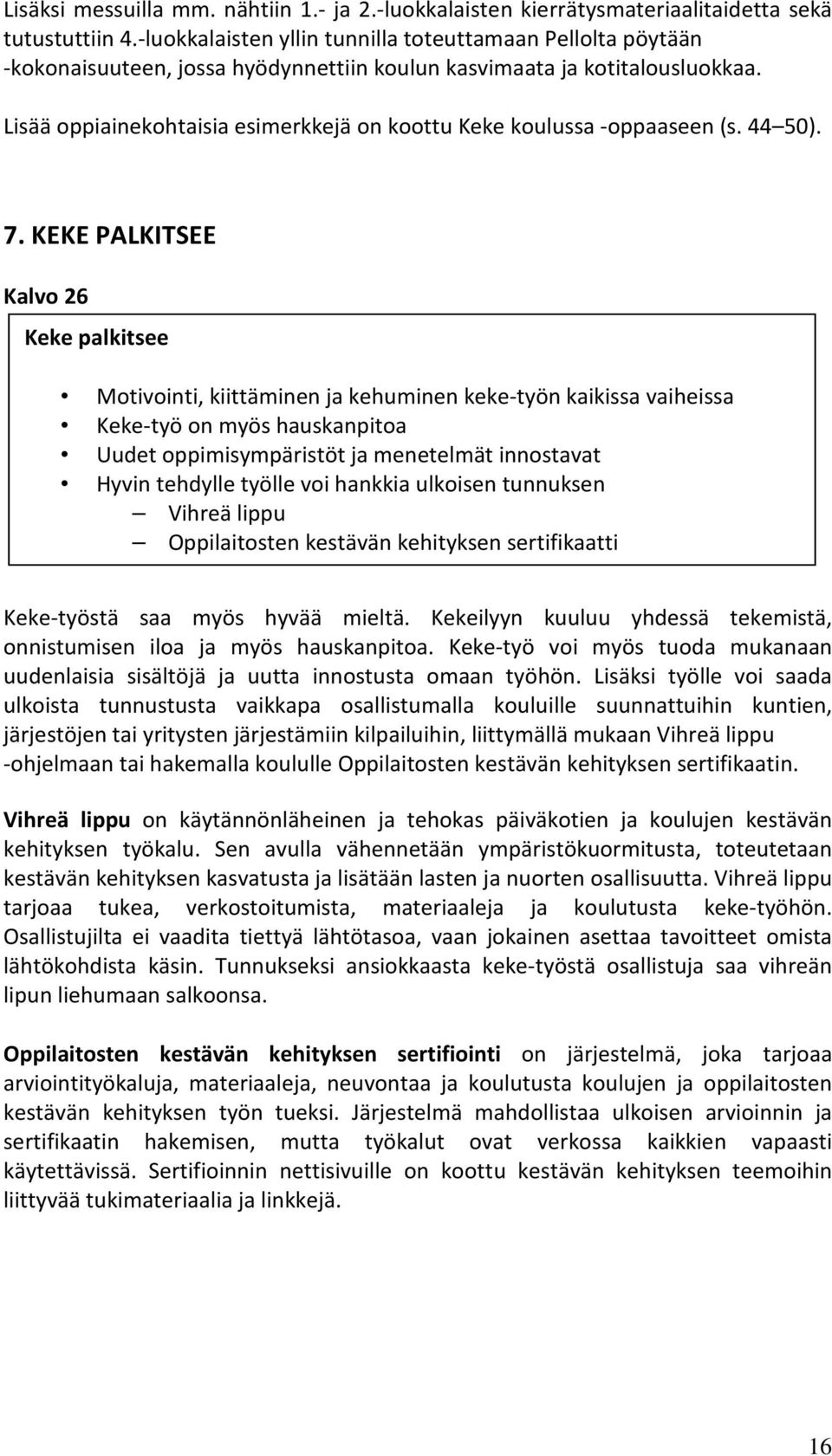Lisää oppiainekohtaisia esimerkkejä on koottu Keke koulussa -oppaaseen (s. 44 50). 7.