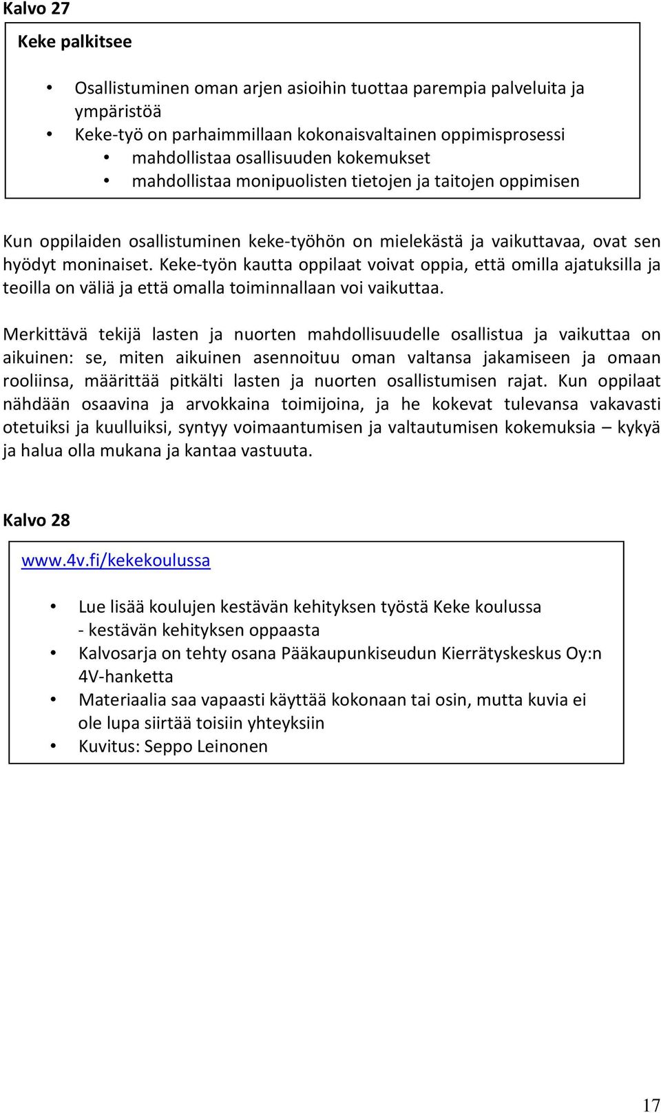 Keke-työn kautta oppilaat voivat oppia, että omilla ajatuksilla ja teoilla on väliä ja että omalla toiminnallaan voi vaikuttaa.