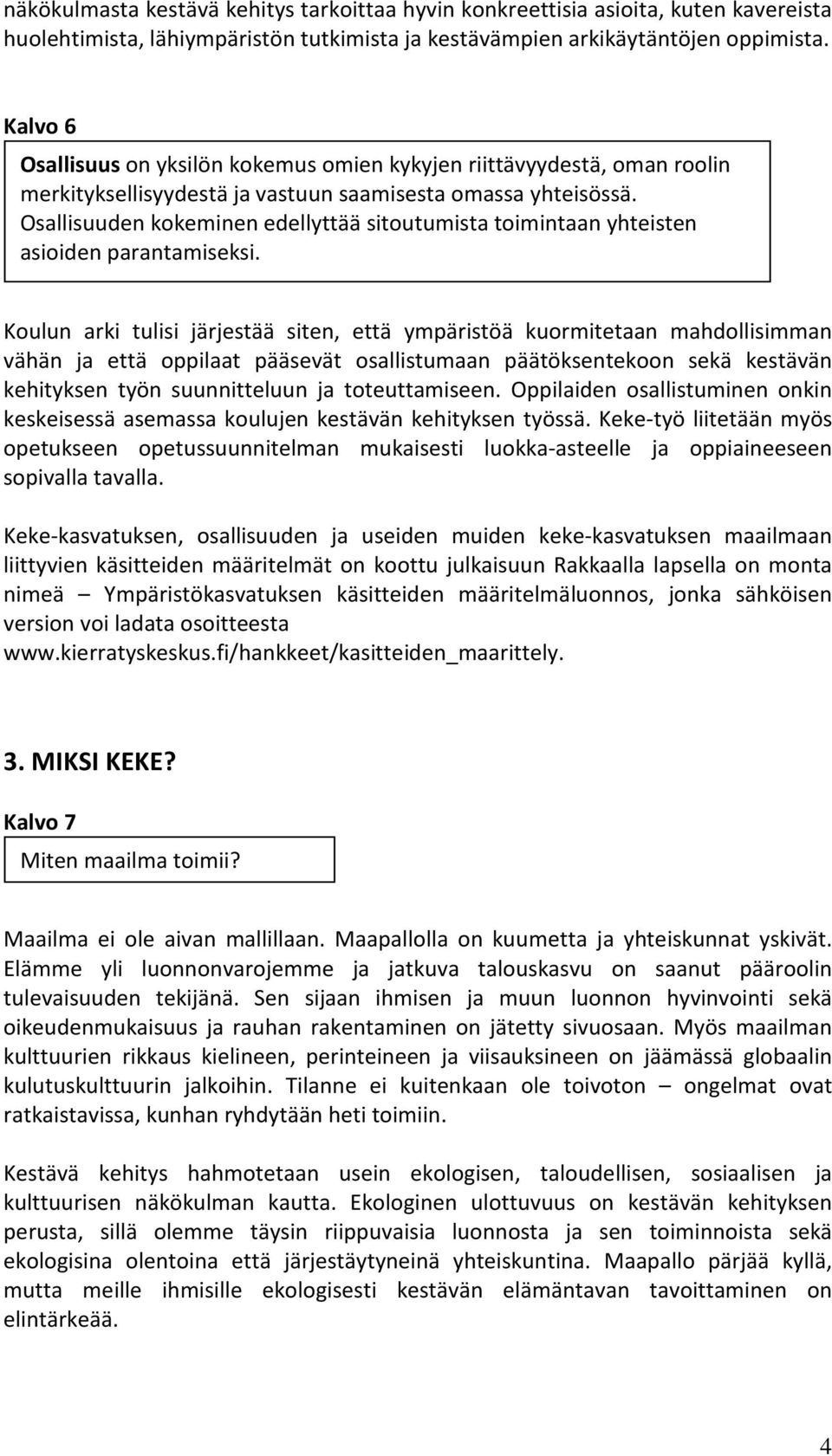Osallisuuden kokeminen edellyttää sitoutumista toimintaan yhteisten asioiden parantamiseksi.