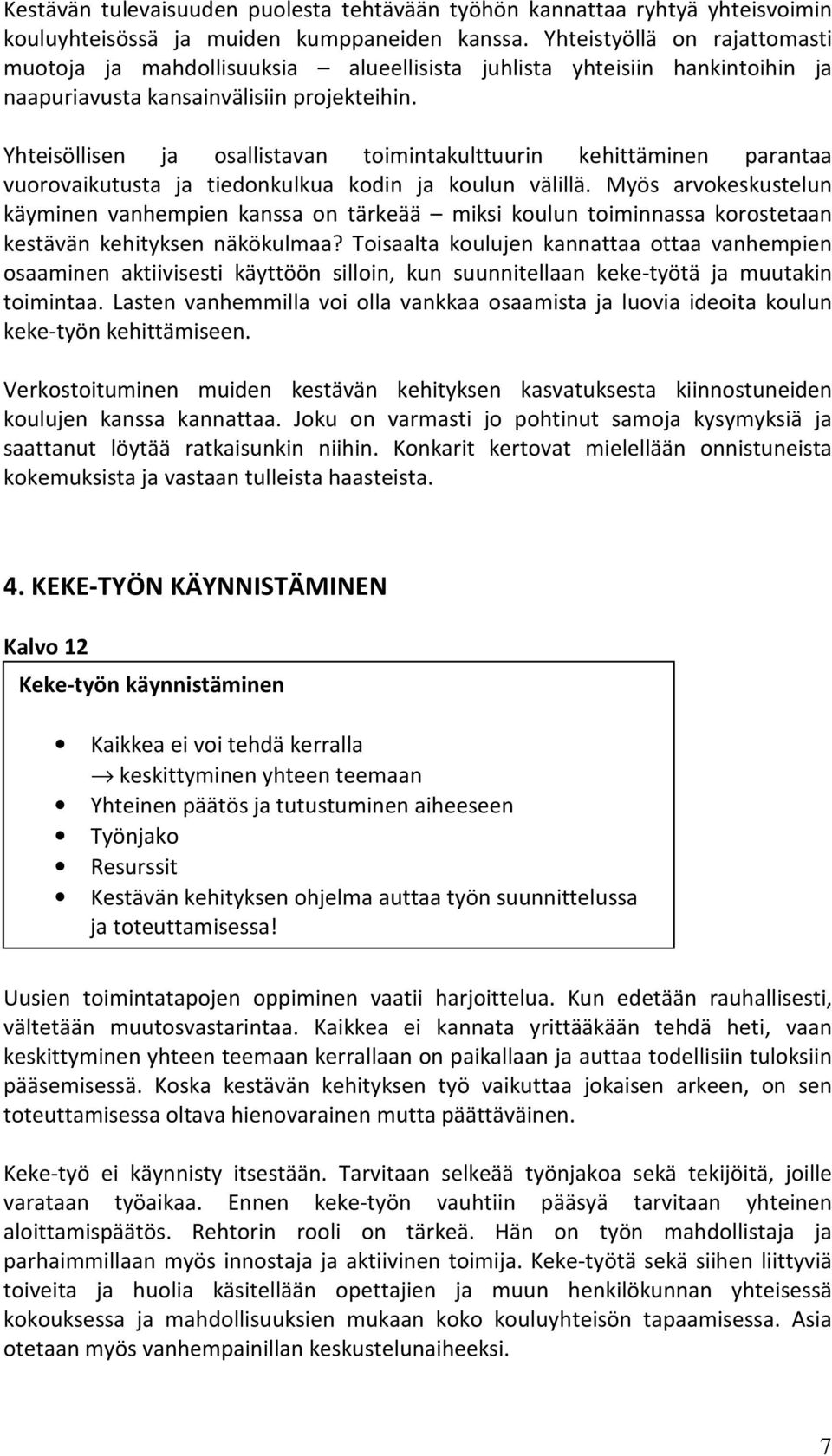 Yhteisöllisen ja osallistavan toimintakulttuurin kehittäminen parantaa vuorovaikutusta ja tiedonkulkua kodin ja koulun välillä.