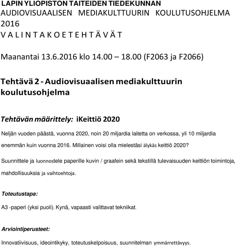 miljardia laitetta on verkossa, yli 10 miljardia enemmän kuin vuonna 2016. Millainen voisi olla mielestäsi älykäs keittiö 2020?