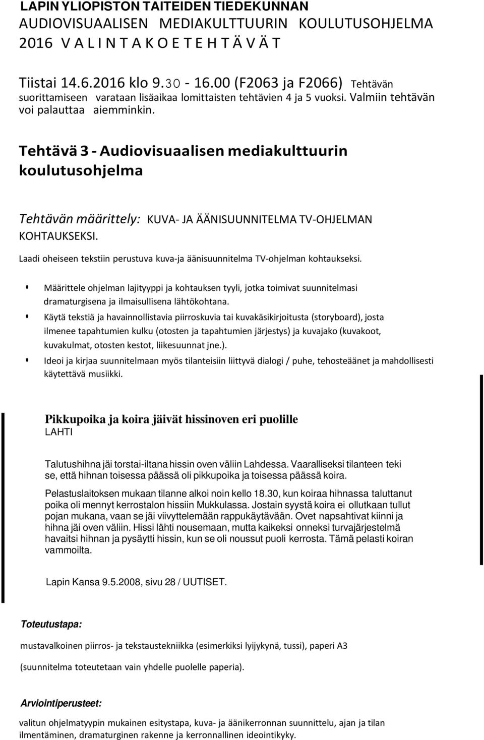 Laadi oheiseen tekstiin perustuva kuva-ja äänisuunnitelma TV-ohjelman kohtaukseksi.