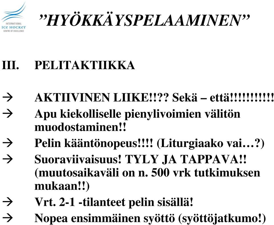 ! Pelin kääntönopeus!!!! (Liturgiaako vai?) Suoraviivaisuus! TYLY JA TAPPAVA!