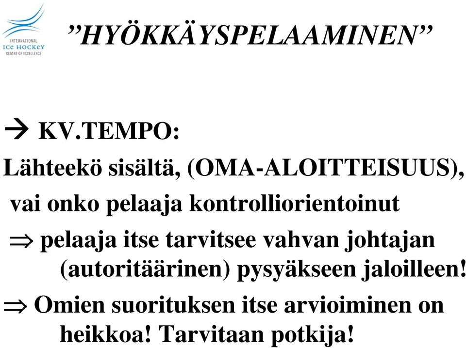 vahvan johtajan (autoritäärinen) pysyäkseen jaloilleen!
