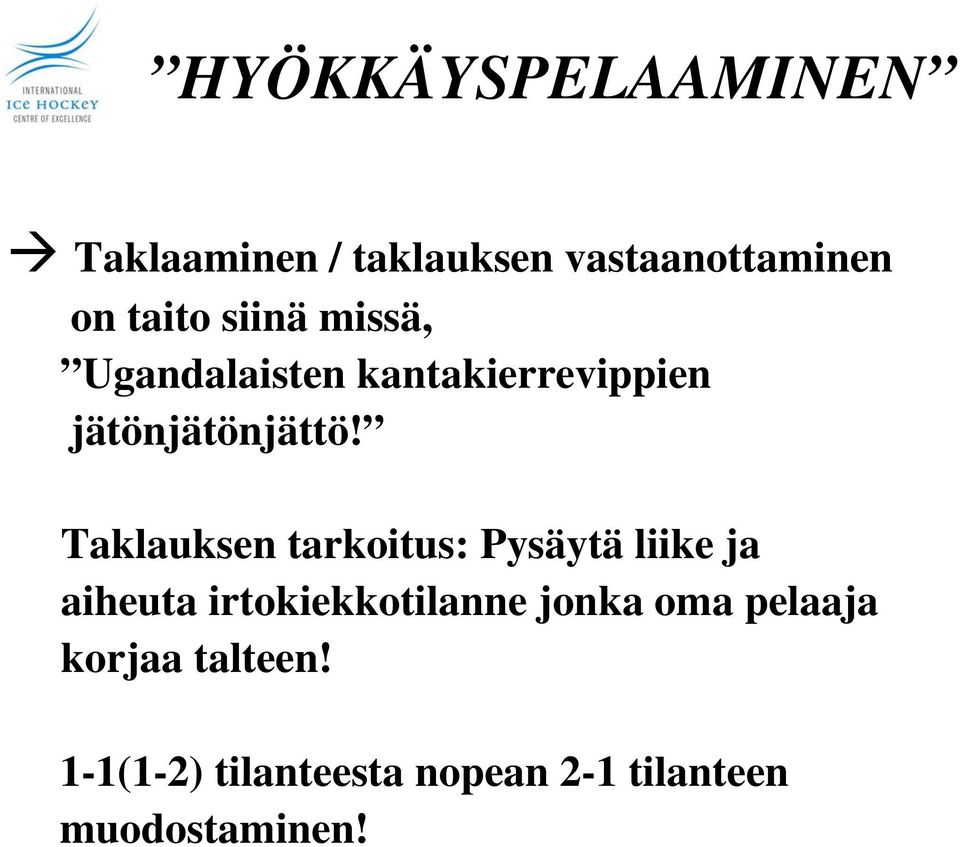 Taklauksen tarkoitus: Pysäytä liike ja aiheuta irtokiekkotilanne
