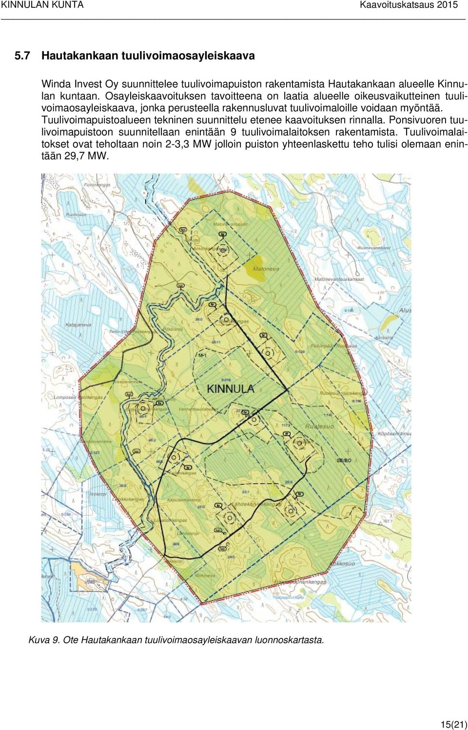 Tuulivoimapuistoalueen tekninen suunnittelu etenee kaavoituksen rinnalla. Ponsivuoren tuulivoimapuistoon suunnitellaan enintään 9 tuulivoimalaitoksen rakentamista.