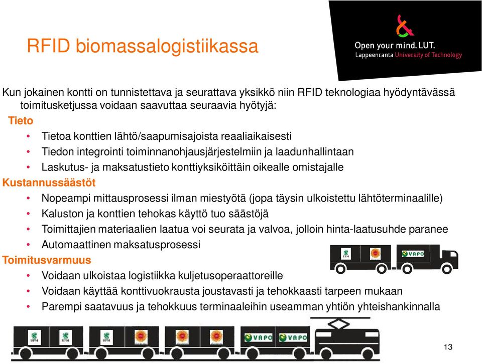 mittausprosessi ilman miestyötä (jopa täysin ulkoistettu lähtöterminaalille) Kaluston ja konttien tehokas käyttö tuo säästöjä Toimittajien materiaalien laatua voi seurata ja valvoa, jolloin