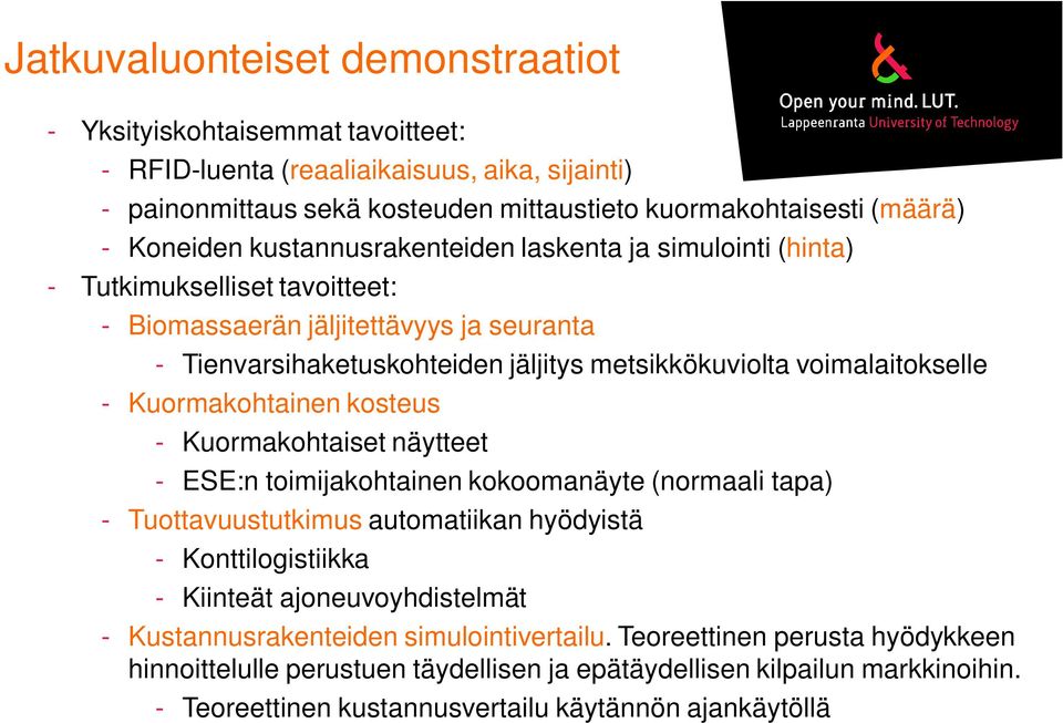 Kuormakohtainen kosteus - Kuormakohtaiset näytteet - ESE:n toimijakohtainen kokoomanäyte (normaali tapa) - Tuottavuustutkimus automatiikan hyödyistä - Konttilogistiikka - Kiinteät ajoneuvoyhdistelmät